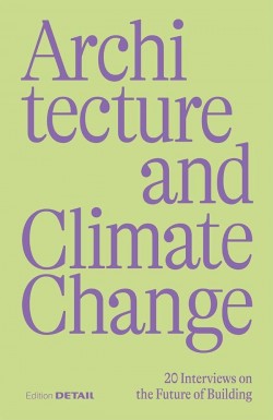 Architecture and Climate Change -20 Interviews on the Future of Building