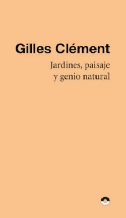 Jardines, Paisaje y Genio Natural - Gilles Clément