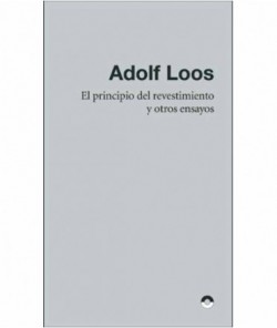 El Principio del Revestimiento y otros ensayos Adolf Loos