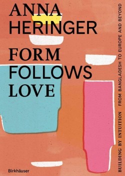 Anna Heringer Form Follows Love