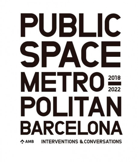 Public Space Metropolitan Barcelona 2018-2022 Interventions & Conversations