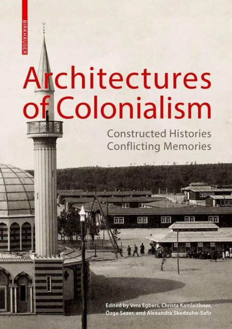 Architectures of Colonialism - Constructed Histories Conflicting Memories