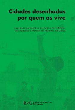 Cidades desenhadas por quem as vive -Arquitetura participativa nos bairros dos Alfinetes, das Salgadas e Marquês de Abrantes, em