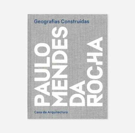 Geografias Construídas: Paulo Mendes da Rocha