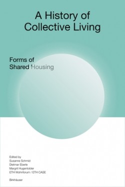 A History of Collective Living - Forms of Shared Housing