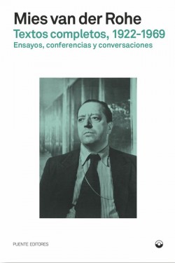 Mies van der Rohe Textos completos 1922-1969: Ensayos, conferencias y conversaciones