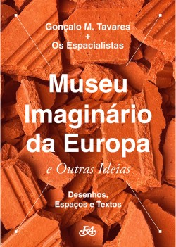 Museu Imaginário da Europa e Outras Ideias - Desenhos, Espaços e Textos Gonçalo M.Tavares + Os Espacialistas