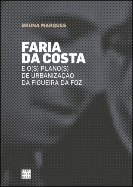 Faria da Costa e o s  Plano s  de Urbanização da Figueira da Foz